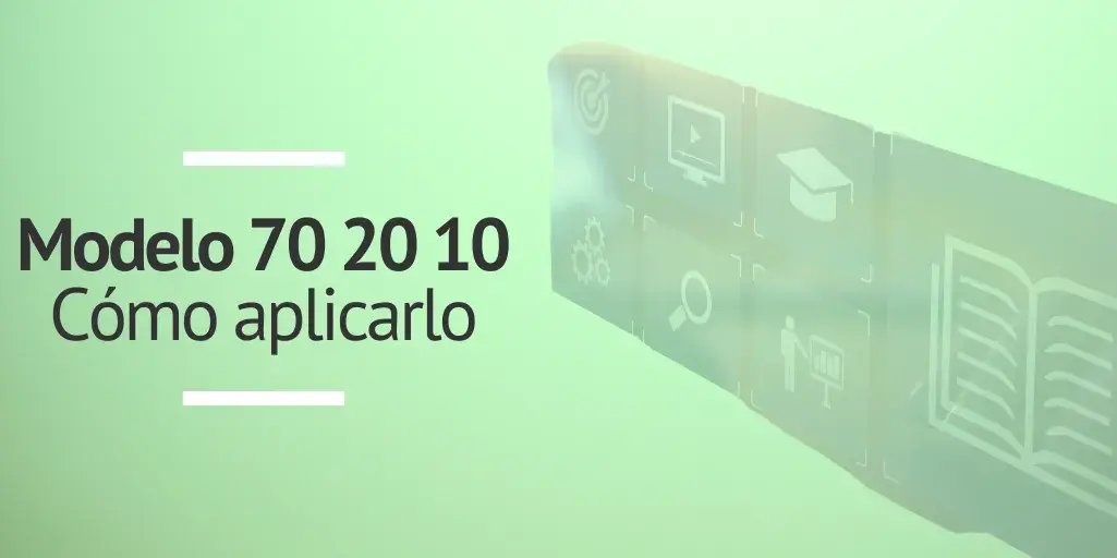 Modelo 70 20 10 qué es y cómo aplicarlo a la formación continua