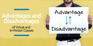 5 Advantages and Disadvantages of Virtual and In-Person Classes